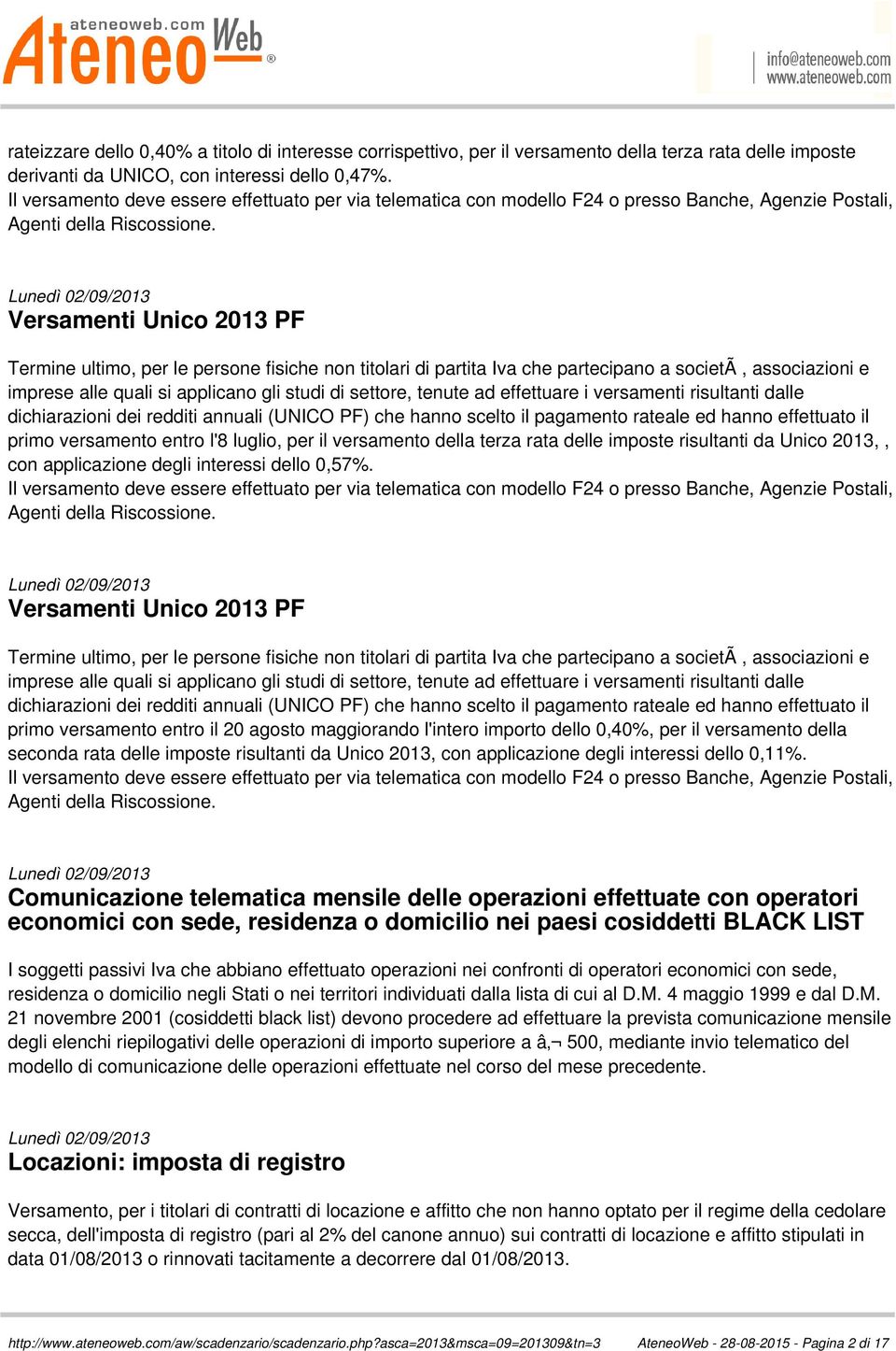 Versamenti Unico 2013 PF Termine ultimo, per le persone fisiche non titolari di partita Iva che partecipano a societã, associazioni e imprese alle quali si applicano gli studi di settore, tenute ad