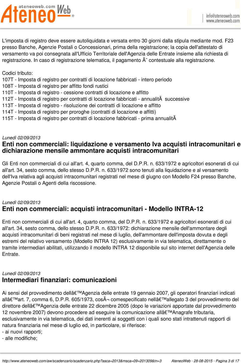 richiesta di registrazione. In caso di registrazione telematica, il pagamento Ã contestuale alla registrazione.