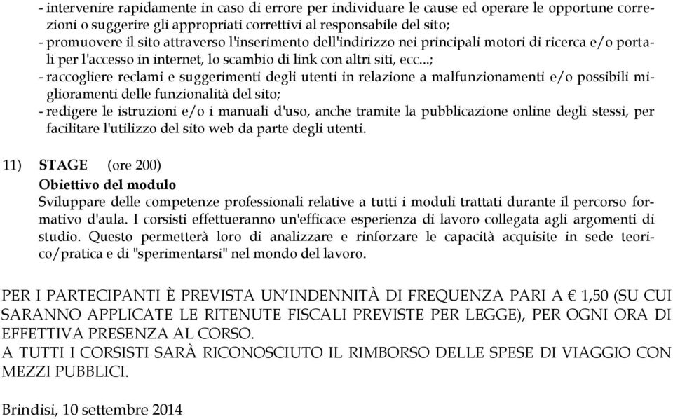 ..; - raccogliere reclami e suggerimenti degli utenti in relazione a malfunzionamenti e/o possibili miglioramenti delle funzionalità del sito; - redigere le istruzioni e/o i manuali d'uso, anche