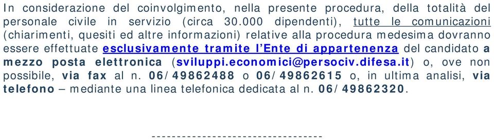 esclusivamente tramite l Ente di appartenenza del candidato a mezzo posta elettronica ( sviluppi.economici@persociv.difesa.