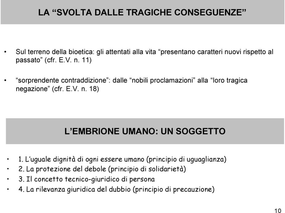 L uguale dignità di ogni essere umano (principio di uguaglianza) 2. La protezione del debole (principio di solidarietà) 3.