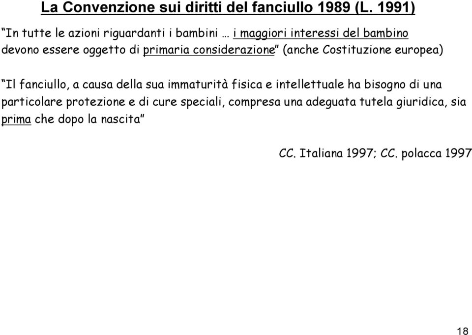 primaria considerazione (anche Costituzione europea) Il fanciullo, a causa della sua immaturità fisica e