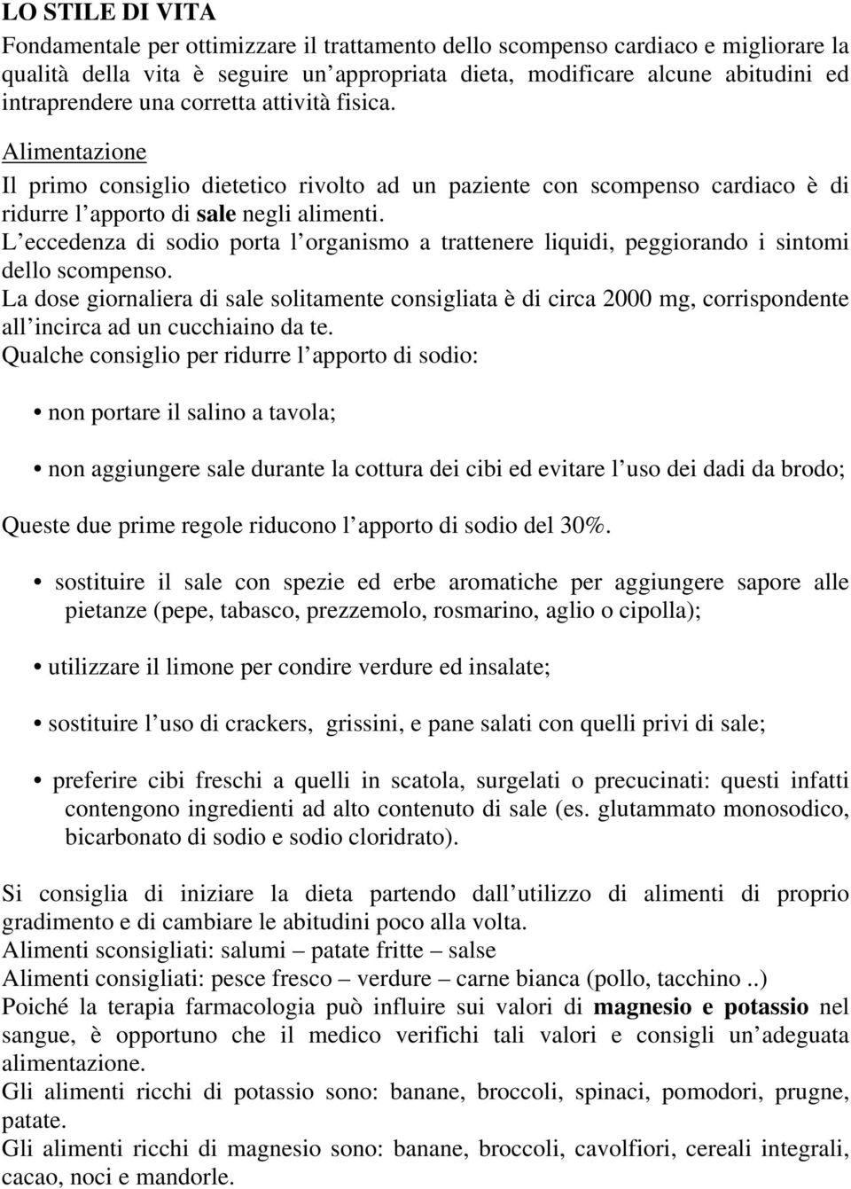 L eccedenza di sodio porta l organismo a trattenere liquidi, peggiorando i sintomi dello scompenso.