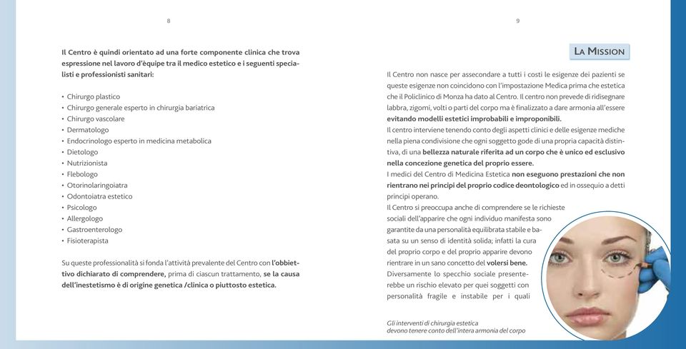 estetico Psicologo Allergologo Gastroenterologo Fisioterapista Su queste professionalità si fonda l attività prevalente del Centro con l obbiettivo dichiarato di comprendere, prima di ciascun