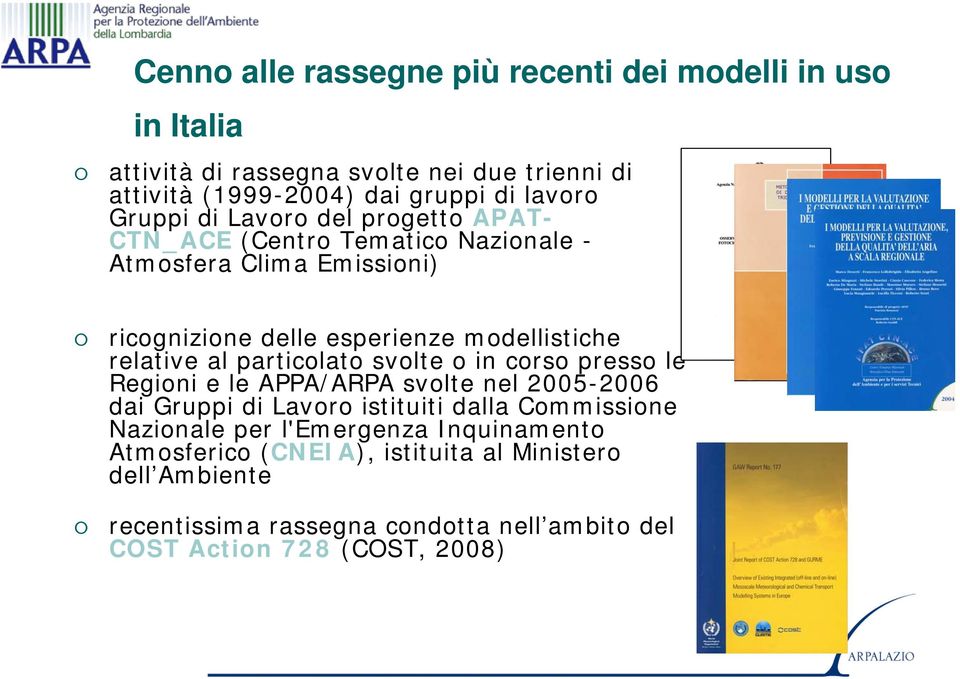 al particolato svolte o in corso presso le Regioni e le APPA/ARPA svolte nel 2005-2006 dai Gruppi di Lavoro istituiti dalla Commissione Nazionale per