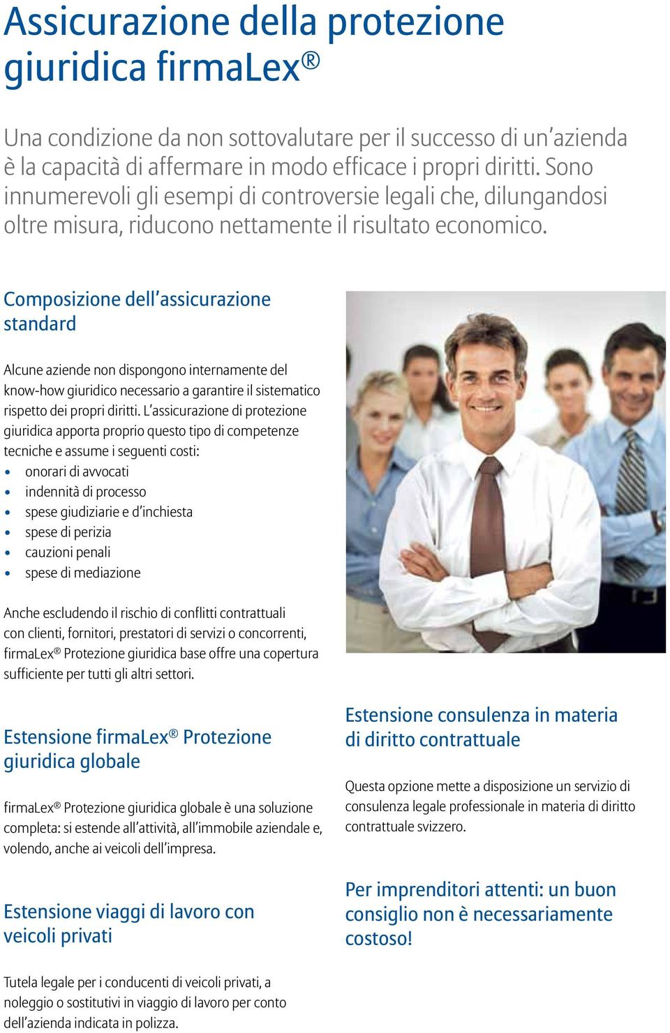 Composizione dell assicurazione standard Alcune aziende non dispongono internamente del know-how giuridico necessario a garantire il sistematico rispetto dei propri diritti.