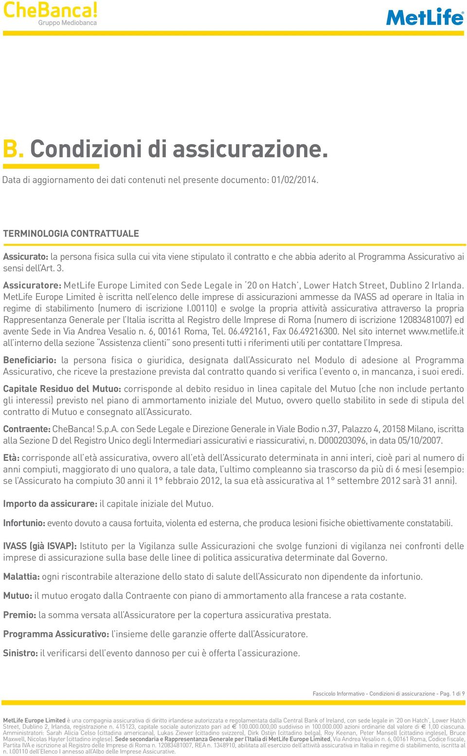 Assicuratore: MetLife Europe Limited con Sede Legale in 20 on Hatch, Lower Hatch Street, Dublino 2 Irlanda.