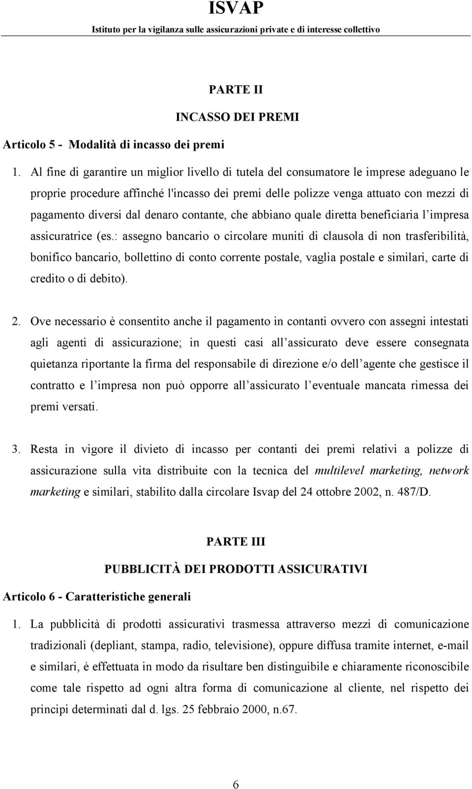 denaro contante, che abbiano quale diretta beneficiaria l impresa assicuratrice (es.