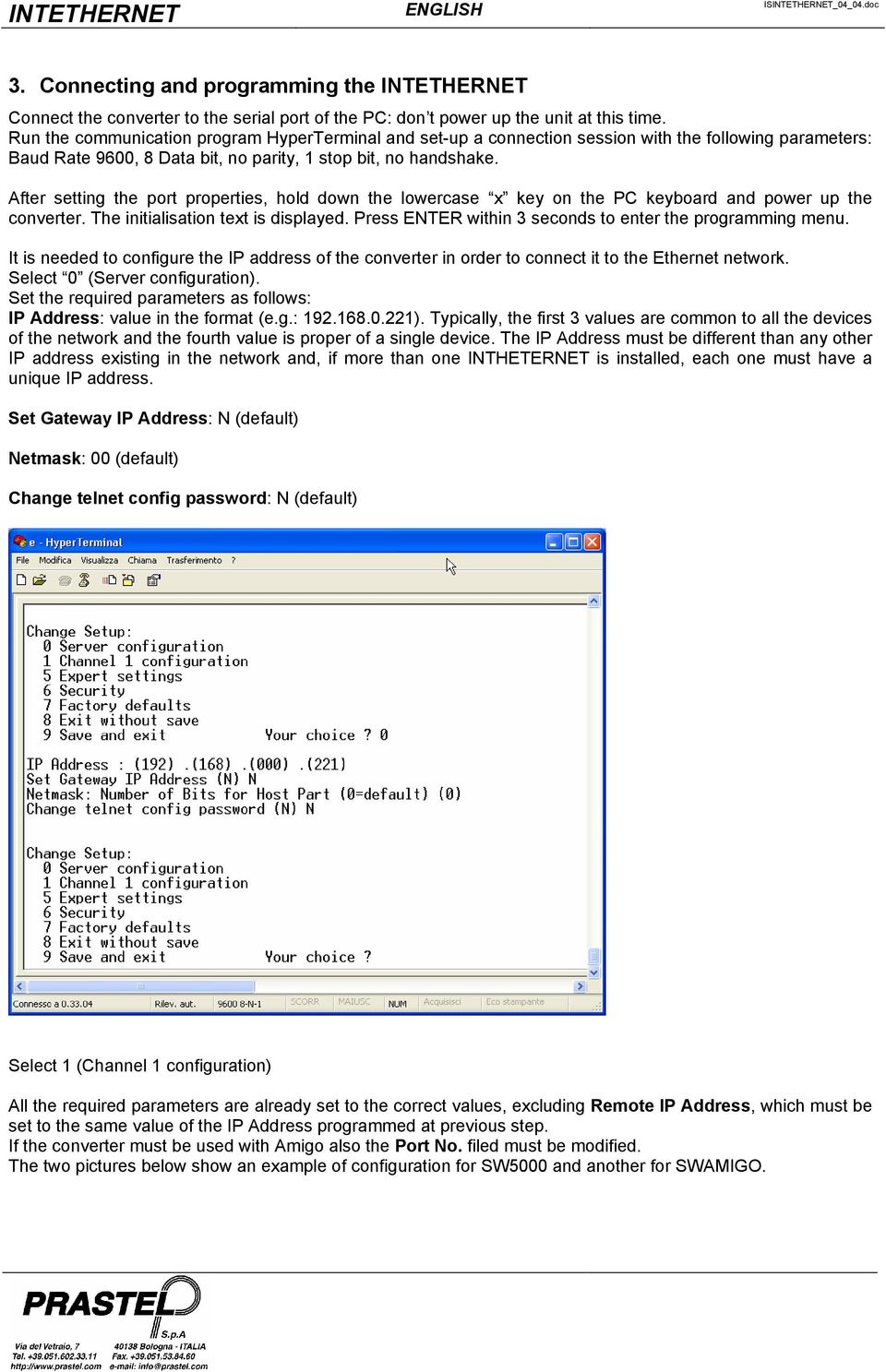 After setting the port properties, hold down the lowercase x key on the PC keyboard and power up the converter. The initialisation text is displayed.