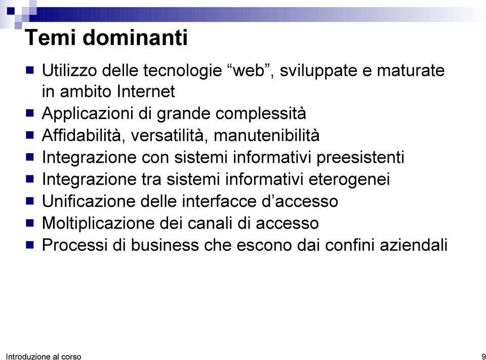 preesistenti Integrazione tra sistemi informativi eterogenei Unificazione delle interfacce d accesso