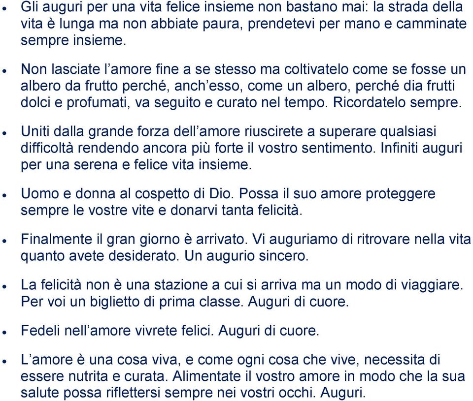 Ricordatelo sempre. Uniti dalla grande forza dell amore riuscirete a superare qualsiasi difficoltà rendendo ancora più forte il vostro sentimento. Infiniti auguri per una serena e felice vita insieme.