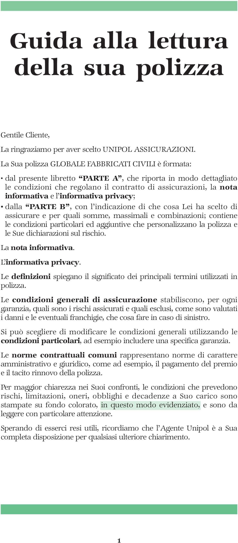 informativa privacy; dalla PARTE B, con l indicazione di che cosa Lei ha scelto di assicurare e per quali somme, massimali e combinazioni; contiene le condizioni particolari ed aggiuntive che