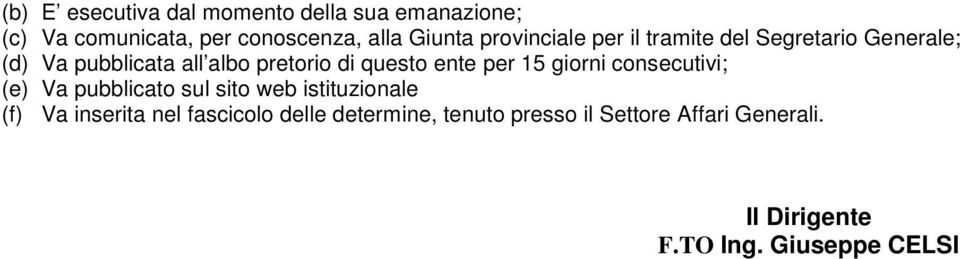 ente per 15 giorni consecutivi; (e) Va pubblicato sul sito web istituzionale (f) Va inserita nel