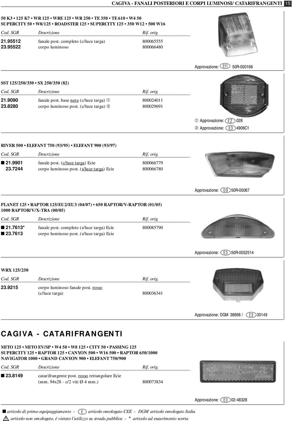 8280 corpo luminoso post. (c/luce targa) ➁ 800029691 ➀ 028 ➁ 4906C1 RIVER 500 ELEFANT 750 (93/95) ELEFANT 900 (93/97) 21.9901 fanale post. (c/luce targa) Ecie 800066779 23.7244 corpo luminoso post.