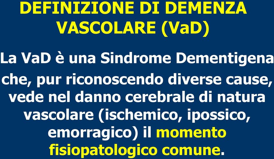 cause, vede nel danno cerebrale di natura vascolare