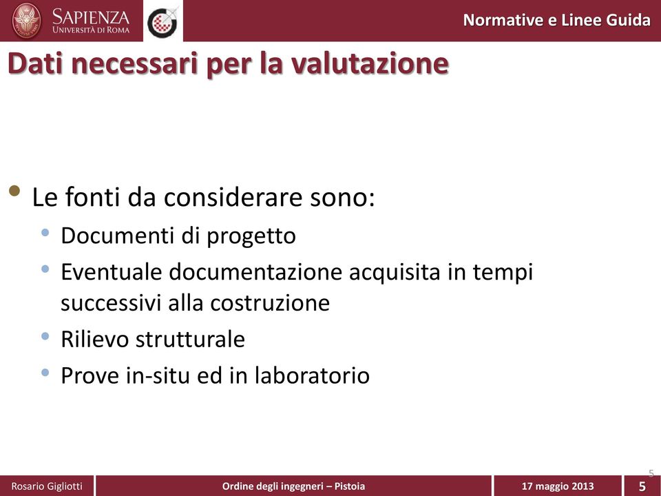 in tempi successivi alla costruzione Rilievo strutturale Prove in-situ ed