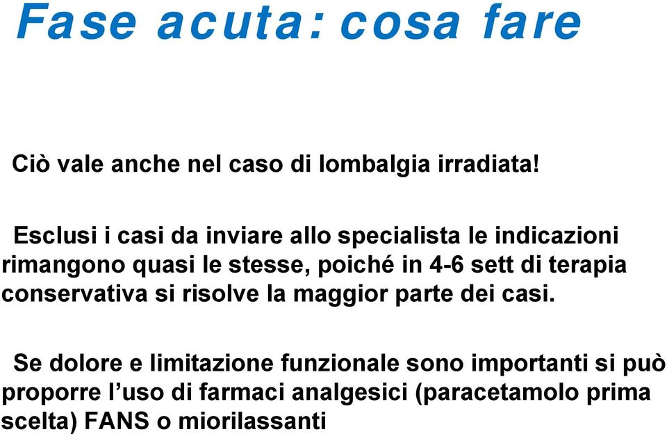 4-6 sett di terapia conservativa si risolve la maggior parte dei casi.