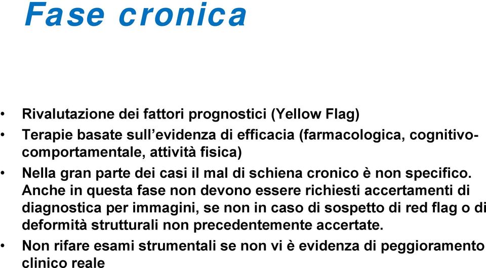 Anche in questa fase non devono essere richiesti accertamenti di diagnostica per immagini, se non in caso di sospetto di red