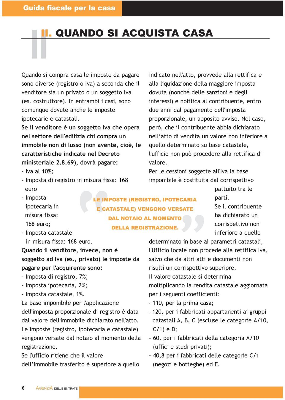 imposta venditore sia un privato o un soggetto Iva dovuta (nonché delle sanzioni e degli (es. costruttore).