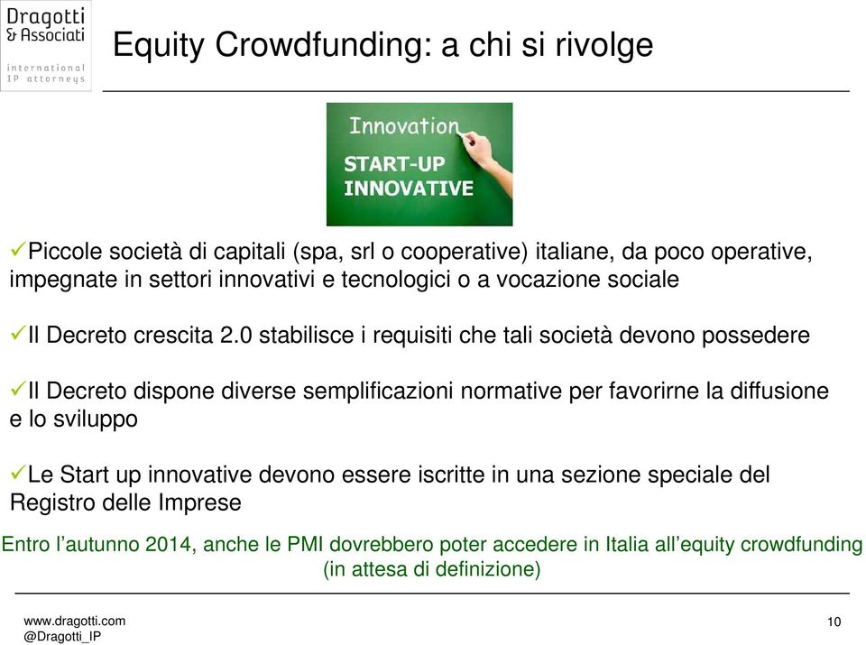 0 stabilisce i requisiti che tali società devono possedere Il Decreto dispone diverse semplificazioni normative per favorirne la diffusione e lo