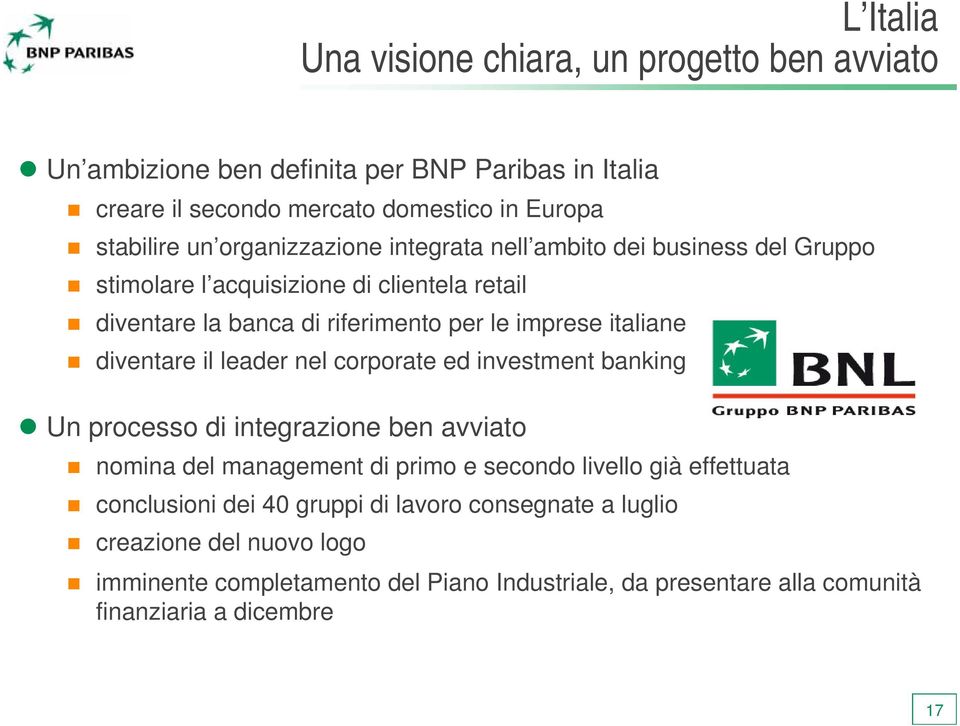 diventare il leader nel corporate ed investment banking Un processo di integrazione ben avviato nomina del management di primo e secondo livello già effettuata