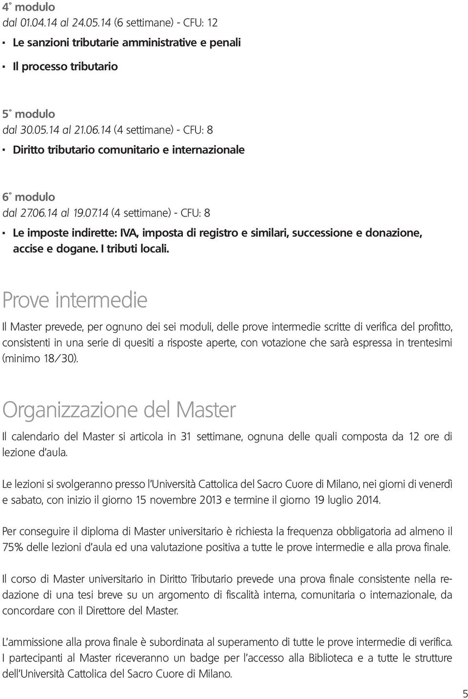 Le imposte indirette: IVA, imposta di registro e similari, successione e donazione, accise e dogane. I tributi locali.