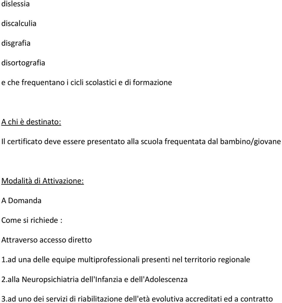 richiede : Attraverso accesso diretto 1.ad una delle equipe multiprofessionali presenti nel territorio regionale 2.