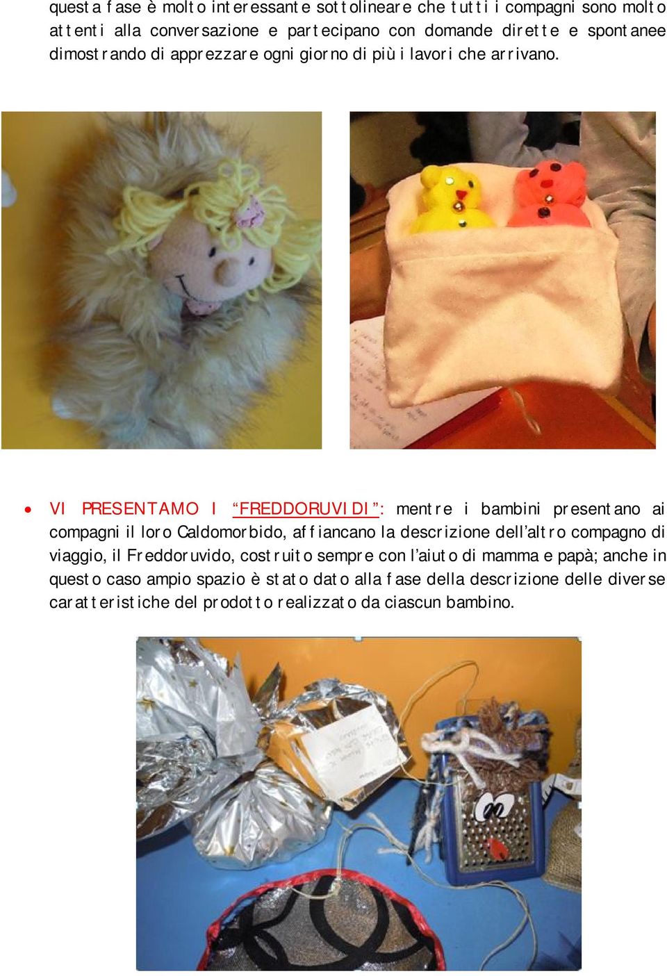 VI PRESENTAMO I FREDDORUVIDI : mentre i bambini presentano ai compagni il loro Caldomorbido, affiancano la descrizione dell altro compagno di