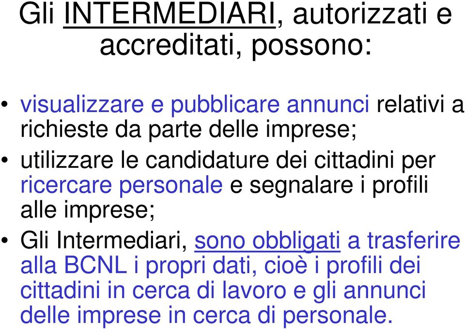 segnalare i profili alle imprese; Gli Intermediari, sono obbligati a trasferire alla BCNL i propri