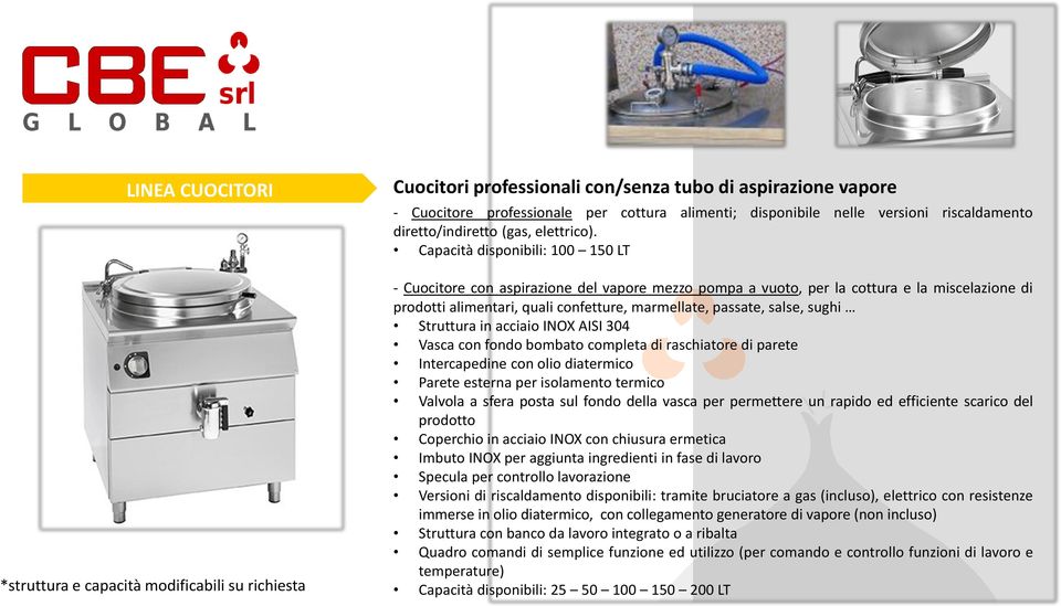 Capacità disponibili: 100 150 LT - Cuocitore con aspirazione del vapore mezzo pompa a vuoto, per la cottura e la miscelazione di prodotti alimentari, quali confetture, marmellate, passate, salse,