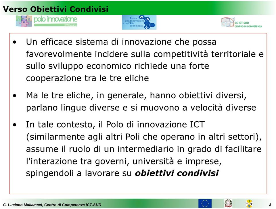 muovono a velocità diverse In tale contesto, il Polo di innovazione ICT (similarmente agli altri Poli che operano in altri settori), assume il