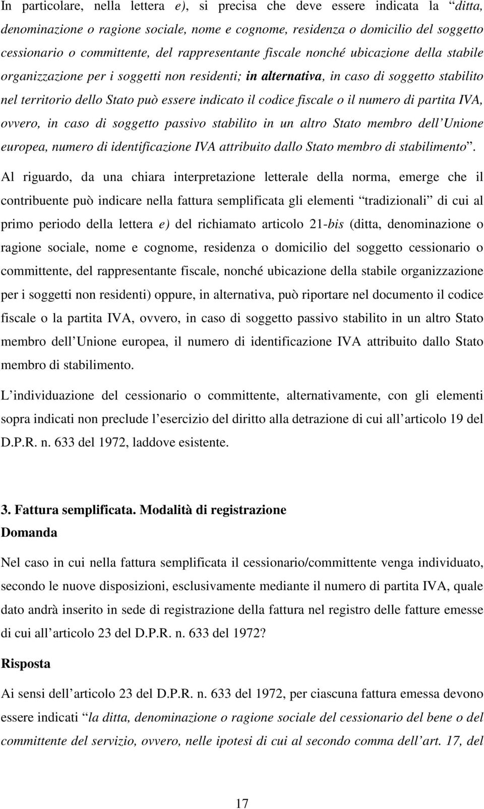 codice fiscale o il numero di partita IVA, ovvero, in caso di soggetto passivo stabilito in un altro Stato membro dell Unione europea, numero di identificazione IVA attribuito dallo Stato membro di