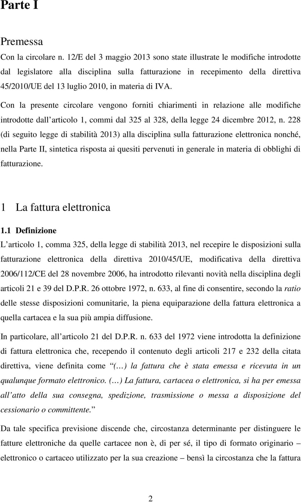 Con la presente circolare vengono forniti chiarimenti in relazione alle modifiche introdotte dall articolo 1, commi dal 325 al 328, della legge 24 dicembre 2012, n.