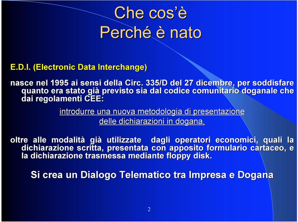 introdurre una nuova metodologia di presentazione delle dichiarazioni in dogana, oltre alle modalità già utilizzate dagli operatori