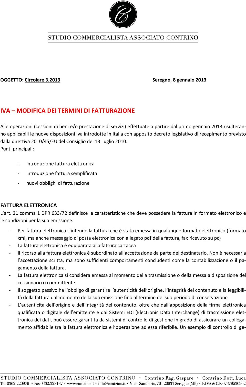 applicabili le nuove disposizioni Iva introdotte in Italia con apposito decreto legislativo di recepimento previsto dalla direttiva 2010/45/EU del Consiglio del 13 Luglio 2010.