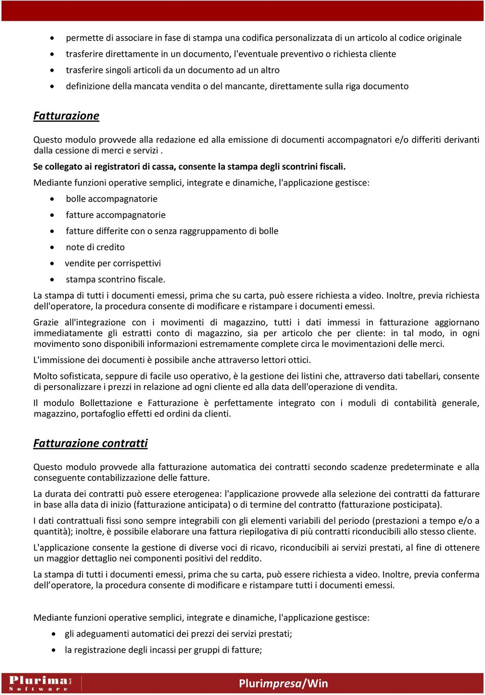 e/ differiti derivanti dalla cessine di merci e servizi. Se cllegat ai registratri di cassa, cnsente la stampa degli scntrini fiscali.