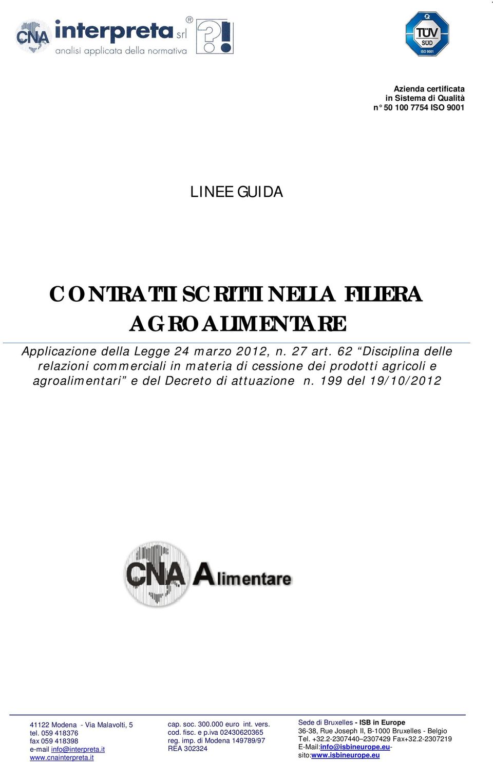 199 del 19/10/2012 41122 Modena - Via Malavolti, 5 tel. 059 418376 fax 059 418398 e-mail info@interpreta.it www.cnainterpreta.it cap. soc. 300.000 euro int. vers. cod. fisc. e p.