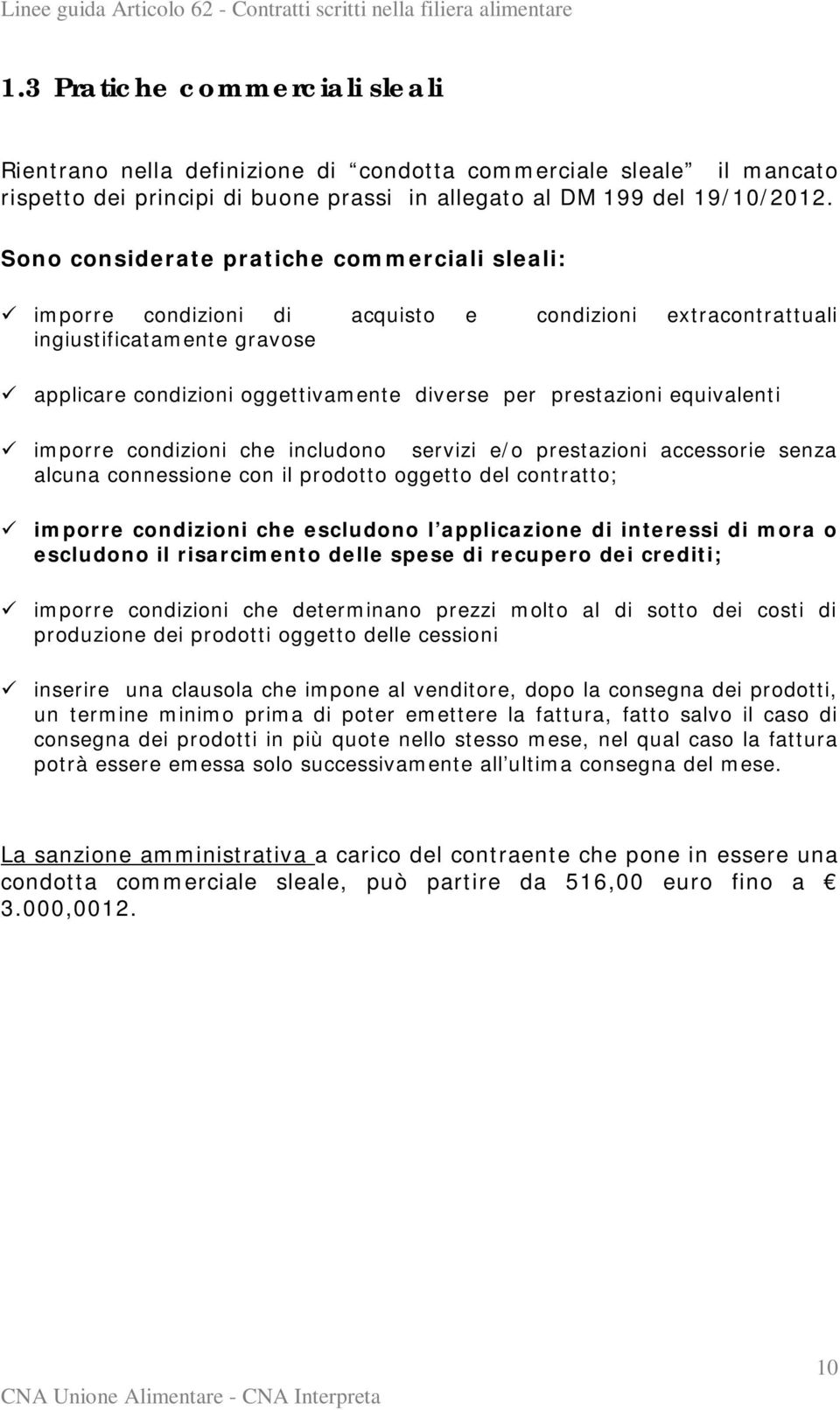 equivalenti imporre condizioni che includono servizi e/o prestazioni accessorie senza alcuna connessione con il prodotto oggetto del contratto; imporre condizioni che escludono l applicazione di