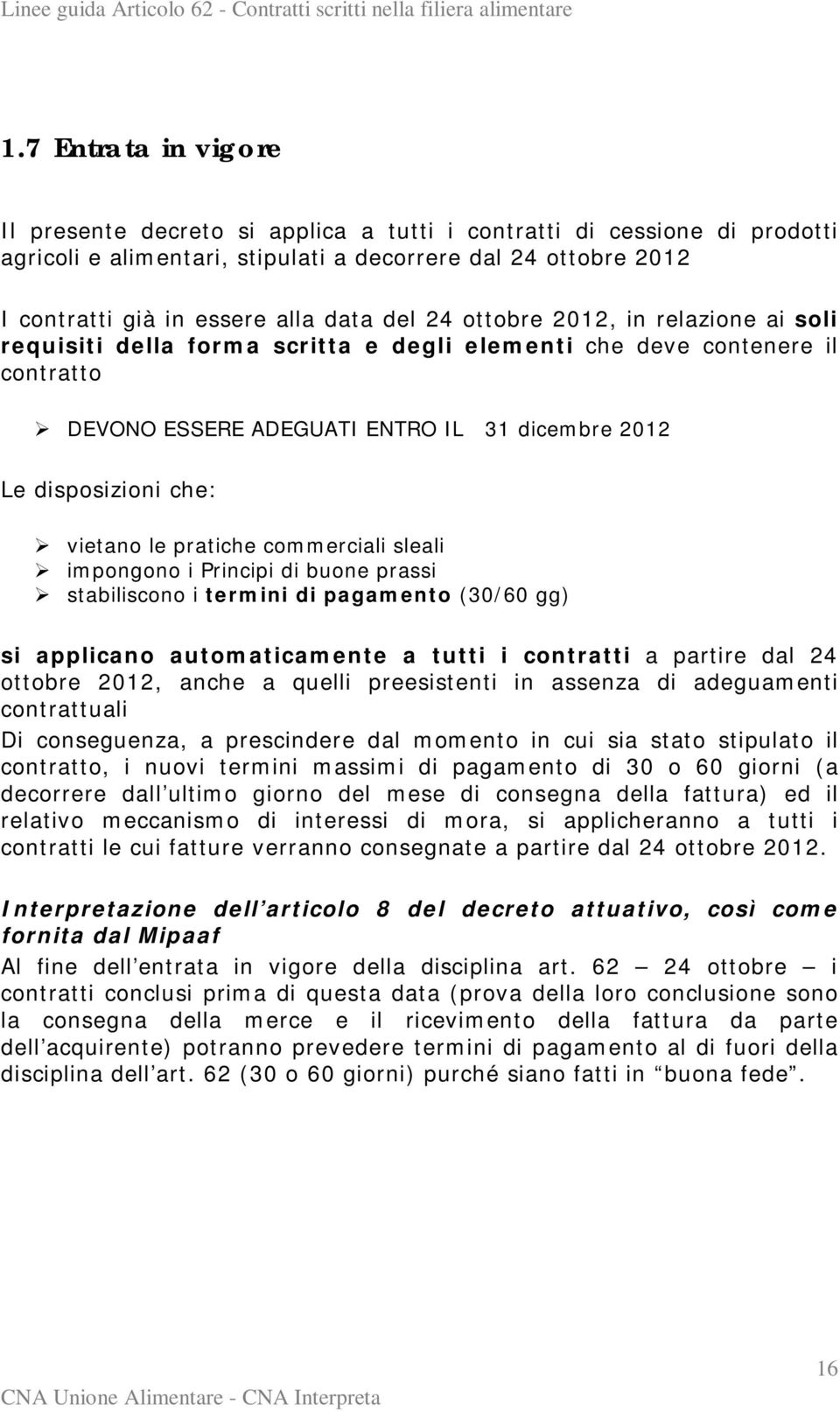 le pratiche commerciali sleali impongono i Principi di buone prassi stabiliscono i termini di pagamento (30/60 gg) si applicano automaticamente a tutti i contratti a partire dal 24 ottobre 2012,