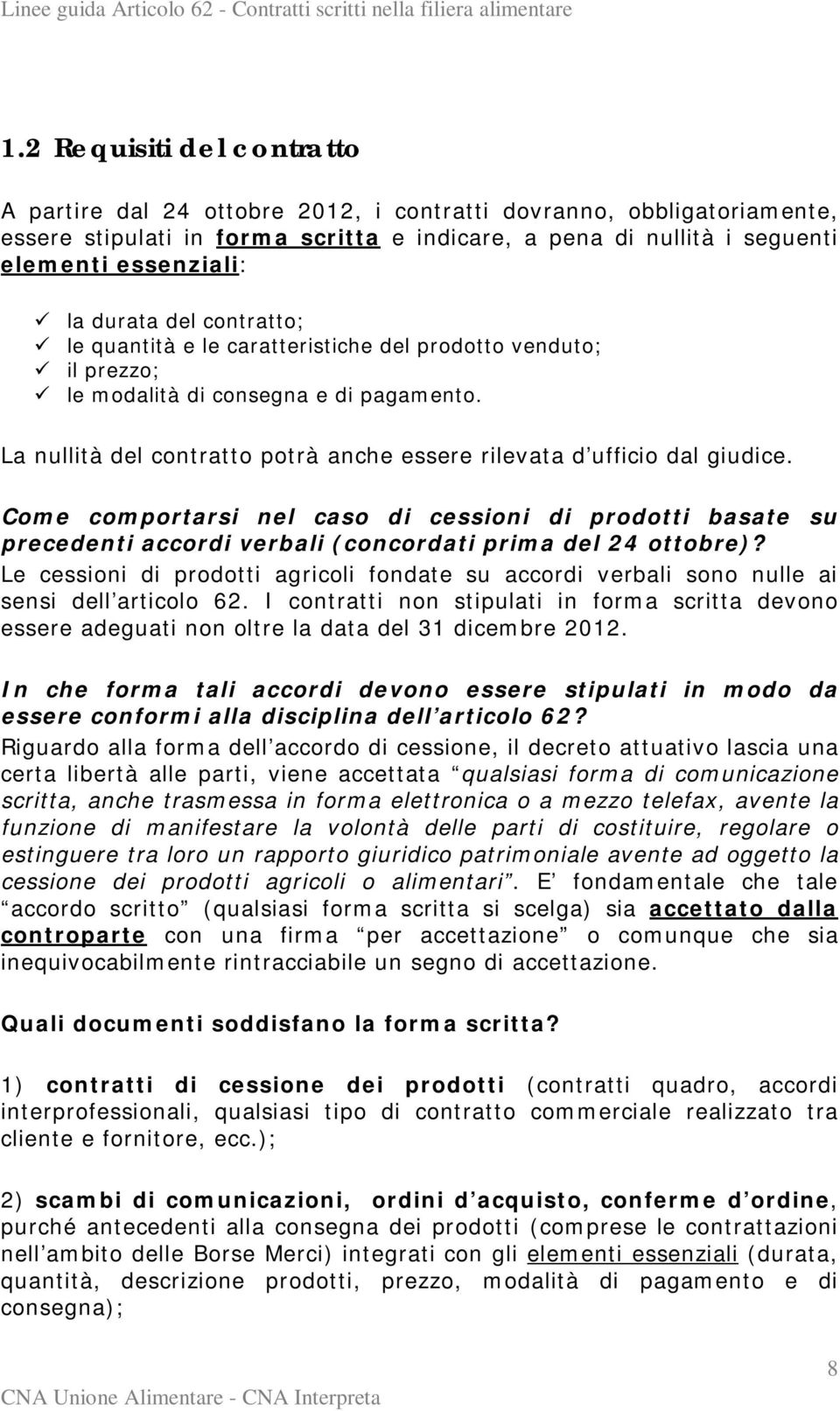 La nullità del contratto potrà anche essere rilevata d ufficio dal giudice. Come comportarsi nel caso di cessioni di prodotti basate su precedenti accordi verbali (concordati prima del 24 ottobre)?