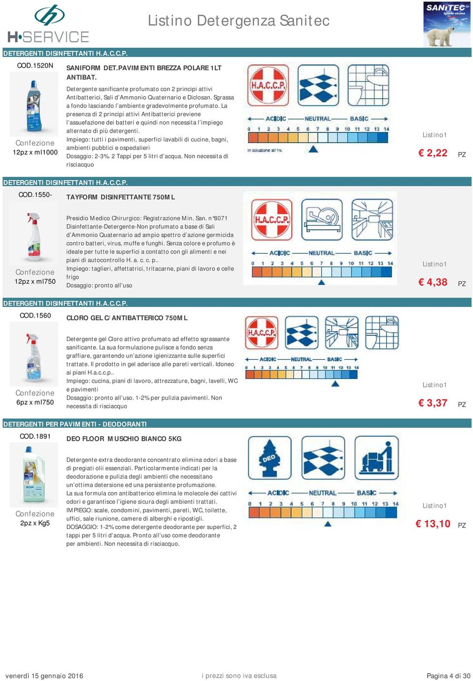 La presenza di 2 principi attivi Antibatterici previene l assuefazione dei batteri e quindi non necessita l impiego alternato di più detergenti.