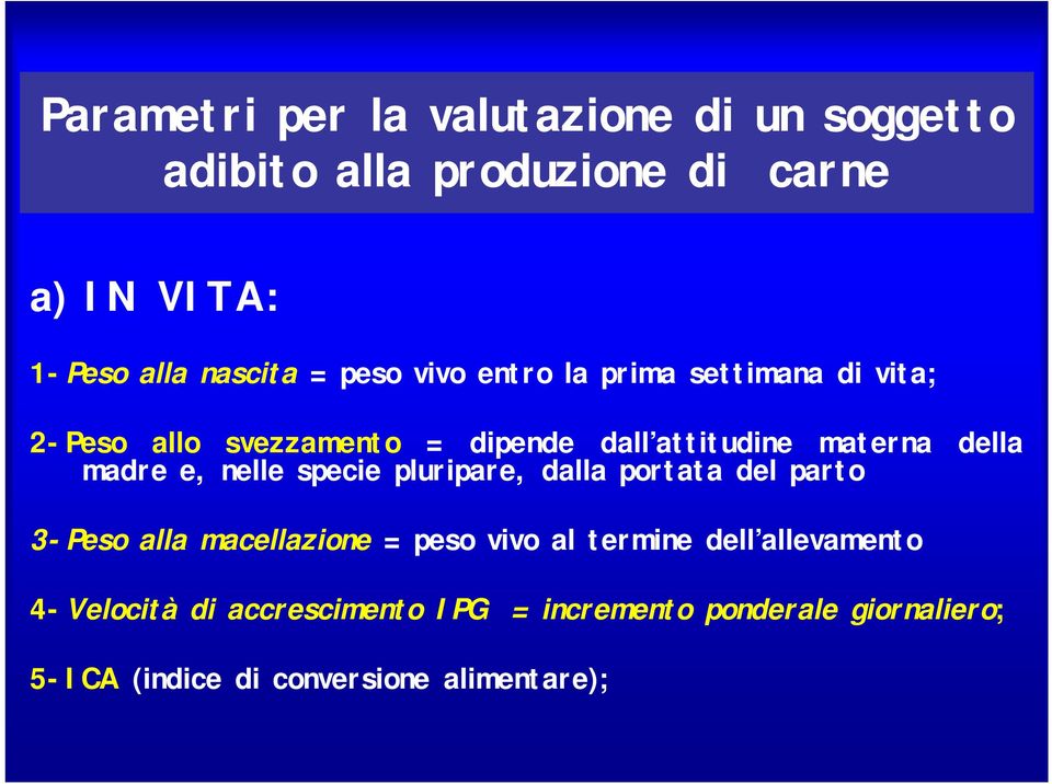 madre e, nelle specie pluripare, dalla portata del parto 3-Peso alla macellazione = peso vivo al termine dell