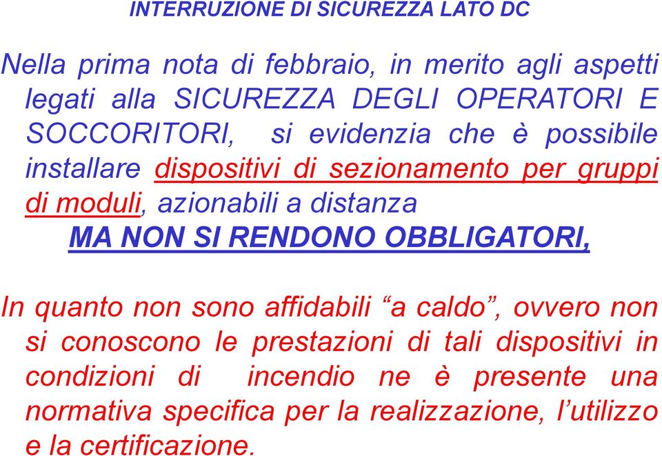 distanza MA NON SI RENDONO OBBLIGATORI, In quanto non sono affidabili a caldo, ovvero non si conoscono le prestazioni di