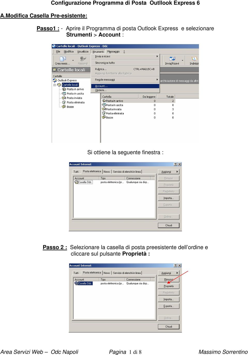 ottiene la seguente finestra : Passo 2 : Selezionare la casella di posta preesistente dell