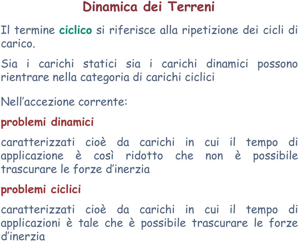 problemi dinamici caratterizzati cioè da carichi in cui il tempo di applicazione è così ridotto che non è possibile