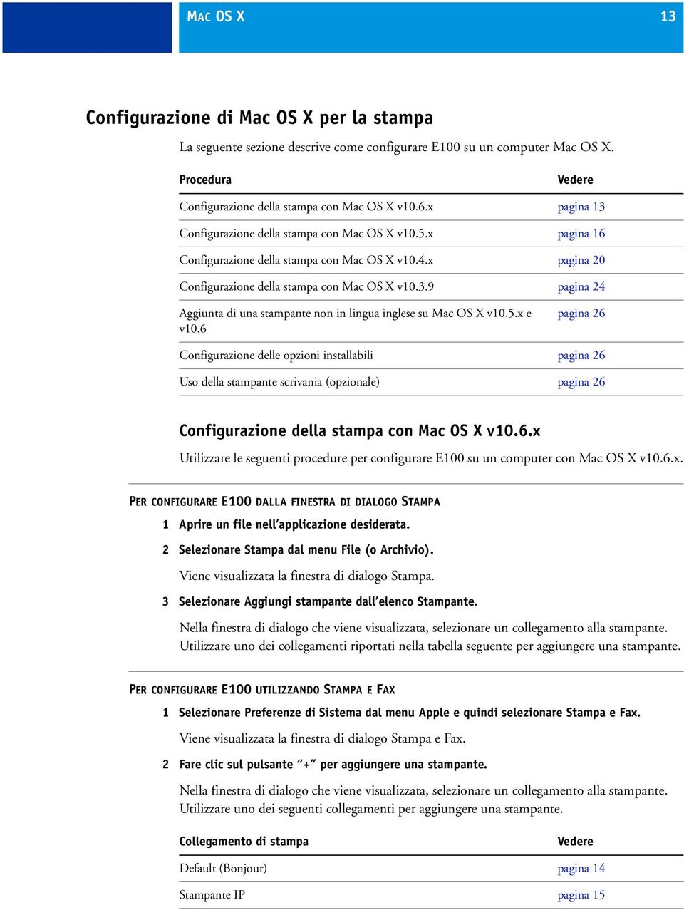 5.x e v10.6 pagina 26 Configurazione delle opzioni installabili pagina 26 Uso della stampante scrivania (opzionale) pagina 26 Configurazione della stampa con Mac OS X v10.6.x Utilizzare le seguenti procedure per configurare E100 su un computer con Mac OS X v10.