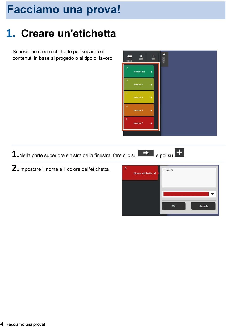 contenuti in base al progetto o al tipo di lavoro. 1.