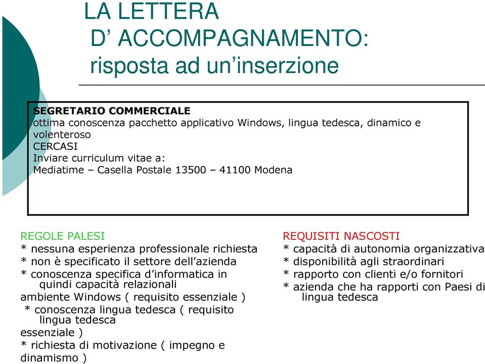 informatica in quindi capacità relazionali ambiente Windows ( requisito essenziale ) * conoscenza lingua tedesca ( requisito lingua tedesca essenziale ) * richiesta di motivazione (