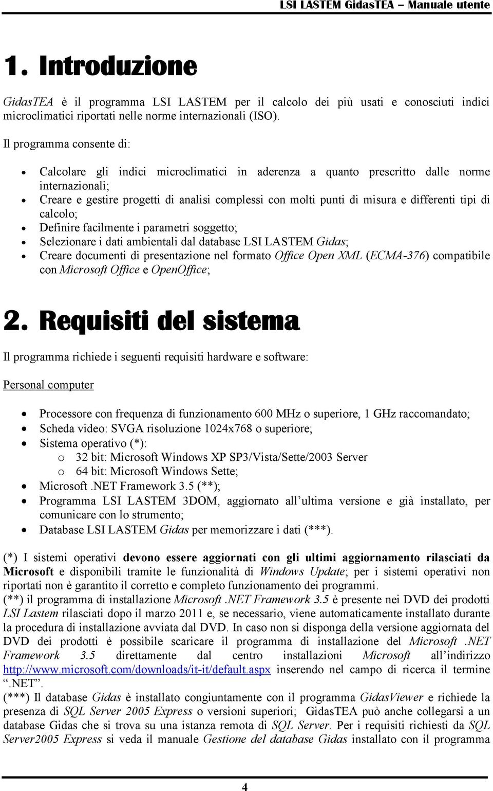 differenti tipi di calcolo; Definire facilmente i parametri soggetto; Selezionare i dati ambientali dal database LSI LASTEM Gidas; Creare documenti di presentazione nel formato Office Open XML