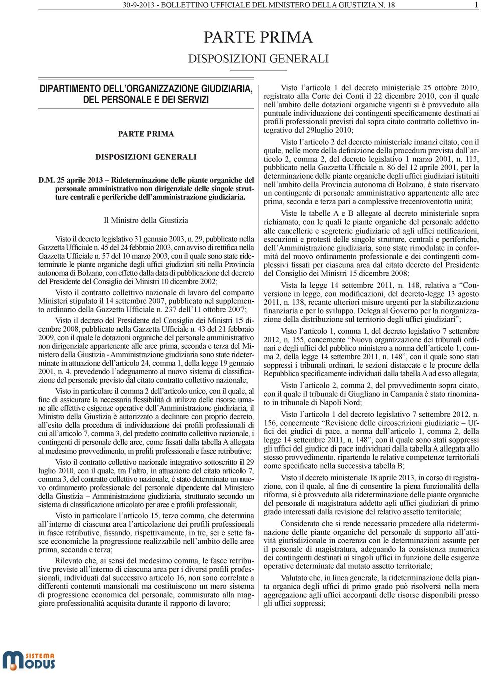 Il Ministro della Giustizia Visto il decreto legislativo 31 gennaio 2003, n. 29, pubblicato nella Gazzetta Ufficiale n. 45 del 24 febbraio 2003, con avviso di rettifica nella Gazzetta Ufficiale n.